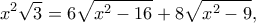 \displaystyle {x^2}\sqrt 3  = 6\sqrt {{x^2} - 16}  + 8\sqrt {{x^2} - 9}, 