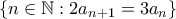 \displaystyle  \{n \in \mathbb{N}:2a_{n+1}=3a_n\}