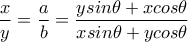 \dfrac{x}{y}=\dfrac{a}{b}=\dfrac{ysin\theta+xcos\theta}{xsin\theta+ycos\theta}