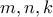 \displaystyle{m,n,k}