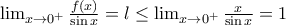 \lim_{x \to 0^{+}} \frac{f(x)}{\sin{x}} =l \leq \lim_{x \to 0^{+}} \frac{x}{\sin{x}}=1