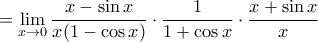 =\lim\limits_{x\to 0}\dfrac{x-\sin x}{x (1-\cos x)}\cdot \dfrac {1}{1+\cos x } \cdot \dfrac{x+\sin x}{x}