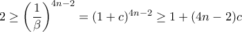 2 \ge \left ( \dfrac {1}{\beta} \right ) ^{4n-2} = (1+c) ^{4n-2} \ge 1+(4n-2)c