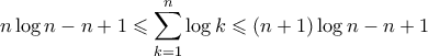 \displaystyle{ n \log{n} - n + 1 \leqslant \sum_{k=1}^n \log{k} \leqslant (n+1)\log{n} - n + 1}