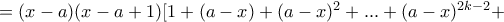 =(x-a)(x-a+1)[1+(a-x)+(a-x)^2+...+(a-x)^{2k-2}+