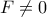 F\neq 0