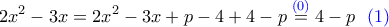 \displaystyle {2x^2-3x = 2x^2 - 3x + p - 4 + 4 - p \overset{{\color{blue}(0)}}= 4-p~~\color{blue} (1)}