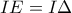 \displaystyle{ IE=I\Delta}