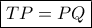 \boxed{TP = PQ}