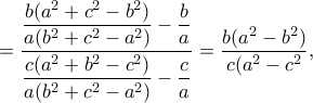 =\dfrac{\dfrac{b(a^2+c^2-b^2)}{a(b^2+c^2-a^2)}-\dfrac{b}{a}}{\dfrac{c(a^2+b^2-c^2)}{a(b^2+c^2-a^2)}-\dfrac{c}{a}}=\dfrac{b(a^2-b^2)}{c(a^2-c^2},