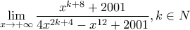 \displaystyle{\mathop {\lim }\limits_{x \to  + \infty }  \frac{{x^{k + 8}  + 2001}}{{4x^{2k + 4}  - x^{12}  + 2001}}, k \in N }