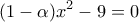 \displaystyle{(1-\alpha)x^2-9=0}