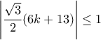 \displaystyle \left| {\frac{{\sqrt 3 }}{2}(6k + 13)} \right| \le 1