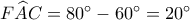 F\widehat AC = {80^ \circ } - {60^ \circ } = {20^ \circ }