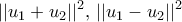 \displaystyle{|| u_1+u_2||^2 , \,  || u_1-u_2||^2 }