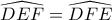 \displaystyle{\widehat {D E F} = \widehat {DFE}}