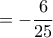 \displaystyle{=-\frac{6}{25}}