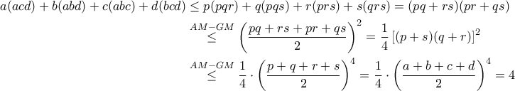 \begin{aligned}a(acd)+b(abd)+c(abc)+d(bcd) &\leq p(pqr)+q(pqs)+r(prs)+s(qrs) = (pq+rs)(pr+qs) \\ &\stackrel{AM-GM}{\leq} \left(\dfrac{pq+rs+pr+qs}{2}\right)^2=\dfrac{1}{4}\left[(p+s)(q+r)\right]^2 \\ &\stackrel{AM-GM}{\leq} \dfrac{1}{4}\cdot \left(\dfrac{p+q+r+s}{2}\right)^4=\dfrac{1}{4}\cdot \left(\dfrac{a+b+c+d}{2}\right)^4=4\end{aligned}