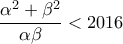 \dfrac{\alpha^2+\beta^2}{\alpha\beta}<2016