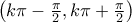 \big({k\pi-\frac{\pi}{2},k\pi+\frac{\pi}{2}}\big)