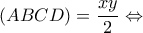 \displaystyle{(ABCD) = \frac{{xy}}{2} \Leftrightarrow }