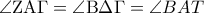 \angle {\rm Z}{\rm A}\Gamma  = \angle {\rm B}\Delta \Gamma  = \angle BAT