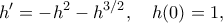 \displaystyle{ 
h'=-h^2-h^{3/2}, \quad h(0)=1, 
}