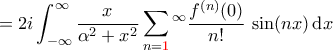 \displaystyle{ 
= 2i \int_{-\infty}^{\infty} \frac{x}{\alpha^{2}+x^{2}} \sum_{n=\color{red}{1}}^{\infty} \frac{f^{(n)}(0)}{n!} \, \sin(nx) \, \mathrm dx 
}