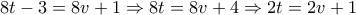 \displaystyle{8t-3=8v+1\Rightarrow 8t=8v+4\Rightarrow 2t=2v+1}