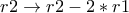 r2\rightarrow r2 - 2*r1