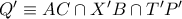 Q'\equiv AC\cap X'B\cap T'P'