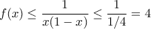 \displaystyle{f(x)\le \frac{1}{x(1-x)}\le\frac{1}{1/4}=4}