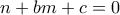 \displaystyle{n+bm+c=0}
