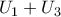 U_{1}+U_{3}