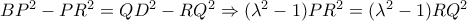 BP^2-PR^2=QD^2-RQ^2 \Rightarrow (\lambda^2-1)PR^2=(\lambda^2-1)RQ^2