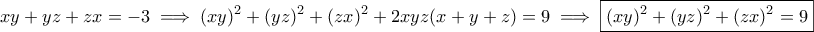 \displaystyle{xy+yz+zx=-3\implies (xy)^2+(yz)^2+(zx)^2+2xyz(x+y+z)=9\implies \boxed{(xy)^2+(yz)^2+(zx)^2=9}}