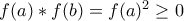 f(a)*f(b)=f(a)^{2}\geq 0