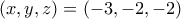 \displaystyle{(x,y,z)=(-3,-2,-2)} \displaystyle{(x,y,z)=(-3,-2,-2)}