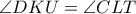 \displaystyle{\angle{DKU}=\angle{CLT}}