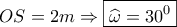 OS = 2m \Rightarrow \boxed{\widehat \omega  = {{30}^0}}