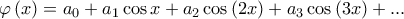 \varphi \left ( x \right )=a_{0}+a_{1}\cos x+a_{2}\cos \left ( 2x \right )+a_{3}\cos \left ( 3x \right )+...
