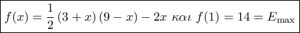 \boxed{f(x) = \frac{1}{2}\left( {3 + x} \right)\left( {9 - x} \right) - 2x\,\,\kappa \alpha \iota \,\,f(1) = 14 = {E_{\max }}}