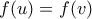 \displaystyle{f(u)=f(v)}