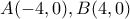 A(-4 , 0) , B(4 , 0)