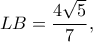 \displaystyle LB = \frac{{4\sqrt 5 }}{7},