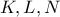 \displaystyle{K,L,N}