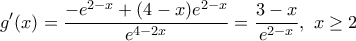 \displaystyle {g}'(x)=\frac{-{{e}^{2-x}}+(4-x){{e}^{2-x}}}{{{e}^{4-2x}}}=\frac{3-x}{{{e}^{2-x}}},\,\,x\ge 2