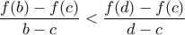 \displaystyle\frac{f(b)-f(c)}{b-c}<\frac{f(d)-f(c)}{d-c}
