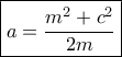 \boxed {a= \dfrac {m^2+c^2}{2m} }