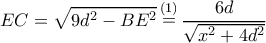 \displaystyle EC = \sqrt {9{d^2} - B{E^2}} \mathop  = \limits^{(1)} \frac{{6d}}{{\sqrt {{x^2} + 4{d^2}} }}